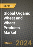 Global Organic Wheat and Wheat Products Market Outlook Report: Industry Size, Competition, Trends and Growth Opportunities by Region, YoY Forecasts from 2024 to 2031- Product Image