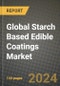 Global Starch Based Edible Coatings Market Outlook Report: Industry Size, Competition, Trends and Growth Opportunities by Region, YoY Forecasts from 2024 to 2031 - Product Image
