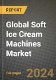 Global Soft Ice Cream Machines Market Outlook Report: Industry Size, Competition, Trends and Growth Opportunities by Region, YoY Forecasts from 2024 to 2031- Product Image