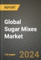 Global Sugar Mixes Market Outlook Report: Industry Size, Competition, Trends and Growth Opportunities by Region, YoY Forecasts from 2024 to 2031 - Product Image