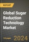 Global Sugar Reduction Technology Market Outlook Report: Industry Size, Competition, Trends and Growth Opportunities by Region, YoY Forecasts from 2024 to 2031 - Product Image