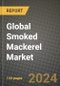 Global Smoked Mackerel Market Outlook Report: Industry Size, Competition, Trends and Growth Opportunities by Region, YoY Forecasts from 2024 to 2031 - Product Image