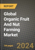 Global Organic Fruit And Nut Farming Market Outlook Report: Industry Size, Competition, Trends and Growth Opportunities by Region, YoY Forecasts from 2024 to 2031- Product Image