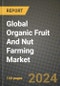 Global Organic Fruit And Nut Farming Market Outlook Report: Industry Size, Competition, Trends and Growth Opportunities by Region, YoY Forecasts from 2024 to 2031 - Product Image