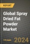 Global Spray Dried Fat Powder Market Outlook Report: Industry Size, Competition, Trends and Growth Opportunities by Region, YoY Forecasts from 2024 to 2031 - Product Image