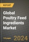 Global Poultry Feed Ingredients Market Outlook Report: Industry Size, Competition, Trends and Growth Opportunities by Region, YoY Forecasts from 2024 to 2031 - Product Image