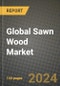 Global Sawn Wood Market Outlook Report: Industry Size, Competition, Trends and Growth Opportunities by Region, YoY Forecasts from 2024 to 2031 - Product Image