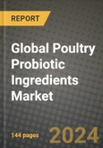 Global Poultry Probiotic Ingredients Market Outlook Report: Industry Size, Competition, Trends and Growth Opportunities by Region, YoY Forecasts from 2024 to 2031- Product Image