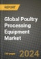 Global Poultry Processing Equipment Market Outlook Report: Industry Size, Competition, Trends and Growth Opportunities by Region, YoY Forecasts from 2024 to 2031 - Product Thumbnail Image