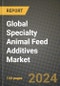 Global Specialty Animal Feed Additives Market Outlook Report: Industry Size, Competition, Trends and Growth Opportunities by Region, YoY Forecasts from 2024 to 2031 - Product Image