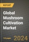 Global Mushroom Cultivation Market Outlook Report: Industry Size, Competition, Trends and Growth Opportunities by Region, YoY Forecasts from 2024 to 2031 - Product Image