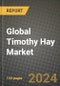 Global Timothy Hay Market Outlook Report: Industry Size, Competition, Trends and Growth Opportunities by Region, YoY Forecasts from 2024 to 2031 - Product Image