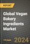 Global Vegan Bakery Ingredients Market Outlook Report: Industry Size, Competition, Trends and Growth Opportunities by Region, YoY Forecasts from 2024 to 2031 - Product Image