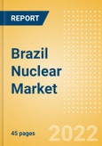 Brazil Nuclear Market Size and Trends by Installed Capacity, Generation and Technology, Regulations, Power Plants, Key Players and Forecast, 2022-2035- Product Image