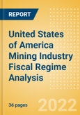 United States of America (USA) Mining Industry Fiscal Regime Analysis including Governing Bodies, Regulations, Licensing Fees, Taxes and Royalties, 2022 Update- Product Image