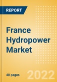 France Hydropower Market Size and Trends by Installed Capacity, Generation and Technology, Regulations, Power Plants, Key Players and Forecast, 2022-2035- Product Image