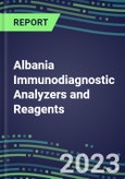 2023-2027 Albania Immunodiagnostic Analyzers and Reagents - Supplier Shares and Competitive Analysis, Volume and Sales Segment Forecasts: Latest Technologies and Instrumentation Pipeline, Emerging Opportunities for Suppliers- Product Image