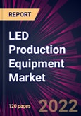 LED Production Equipment Market 2022-2026- Product Image