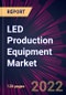 LED Production Equipment Market 2024-2028 - Product Thumbnail Image