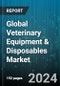 Global Veterinary Equipment & Disposables Market by Type of Animal (Aquatic Animals, Exotic Animals, Large Animals), Product (Anesthesia Equipment, Critical Care Consumables, Fluid Management Equipment), End-use, Application, Distribution - Forecast 2024-2030 - Product Image