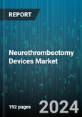 Neurothrombectomy Devices Market by Product, Therapeutic Application, End-Use - Global Forecast 2025-2030- Product Image