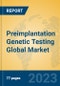 Preimplantation Genetic Testing Global Market Insights 2023, Analysis and Forecast to 2028, by Manufacturers, Regions, Technology, Application, Product Type - Product Thumbnail Image