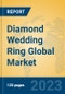 Diamond Wedding Ring Global Market Insights 2023, Analysis and Forecast to 2028, by Manufacturers, Regions, Technology, Application, Product Type - Product Thumbnail Image