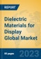 Dielectric Materials for Display Global Market Insights 2023, Analysis and Forecast to 2028, by Manufacturers, Regions, Technology, Product Type - Product Thumbnail Image