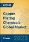 Copper Plating Chemicals Global Market Insights 2023, Analysis and Forecast to 2028, by Manufacturers, Regions, Technology, Application, Product Type - Product Image