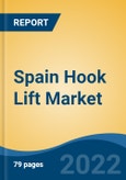 Spain Hook Lift Market, By Capacity (3-5 tons, 6-10 tons, 11-15 tons and 15 tons and more), By Product Type (Normal, Telescopic, Others), By Application, By Region, Competition Forecast & Opportunities, 2017-2027F- Product Image