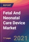 Fetal And Neonatal Care Device Market Size, Market Share, Application Analysis, Regional Outlook, Growth Trends, Key Players, Competitive Strategies and Forecasts, 2021 To 2029 - Product Thumbnail Image