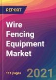 Wire Fencing Equipment Market Size, Market Share, Application Analysis, Regional Outlook, Growth Trends, Key Players, Competitive Strategies and Forecasts, 2021 To 2029- Product Image