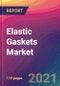 Elastic Gaskets Market Size, Market Share, Application Analysis, Regional Outlook, Growth Trends, Key Players, Competitive Strategies and Forecasts, 2021 To 2029 - Product Thumbnail Image