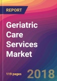 Geriatric Care Services Market Size, Market Share, Application Analysis, Regional Outlook, Growth Trends, Key Players, Competitive Strategies and Forecasts, 2024 to 2032- Product Image