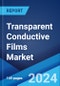 Transparent Conductive Films Market Report by Material, Application, and Region 2024-2032 - Product Image