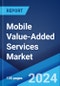 Mobile Value-Added Services Market Report by Solution, Device Type, End-User, Vertical, and Region 2024-2032 - Product Image