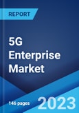 5G Enterprise Market: Global Industry Trends, Share, Size, Growth, Opportunity and Forecast 2023-2028- Product Image
