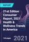 21st Edition Consumer Report, 2021 Health & Wellness Trends in America - Product Thumbnail Image