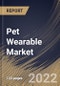 Pet Wearable Market Size, Share & Industry Trends Analysis Report By Application, By Technology, By Regional Outlook and Forecast, 2022 - 2028 - Product Thumbnail Image