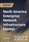 North America Enterprise Network Infrastructure Market Size, Share & Industry Trends Analysis Report By Enterprise Size, By Industry, By Technology, By Country and Growth Forecast, 2022 - 2028 - Product Thumbnail Image