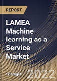 LAMEA Machine learning as a Service Market Size, Share & Industry Trends Analysis Report By End User, By Offering, By Organization Size, By Application, By Country and Growth Forecast, 2022 - 2028- Product Image