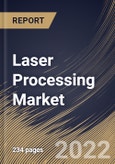 Laser Processing Market Size, Share & Industry Trends Analysis Report By Process, By Application, By Product, By Regional Outlook and Forecast, 2022 - 2028- Product Image