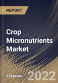 Crop Micronutrients Market Size, Share & Industry Trends Analysis Report By Form, By Application, By Crop Type, By Type, By Regional Outlook and Forecast, 2022 - 2028- Product Image