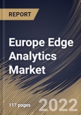 Europe Edge Analytics Market Size, Share & Industry Trends Analysis Report By Component, By Type, By Organization Size, By Vertical, By Country and Growth Forecast, 2022 - 2028- Product Image