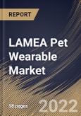 LAMEA Pet Wearable Market Size, Share & Industry Trends Analysis Report By Application, By Technology, By Country and Growth Forecast, 2022 - 2028- Product Image