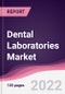 Dental Laboratories Market - Forecast (2022 - 2027) - Product Thumbnail Image