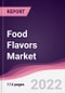 Food Flavors Market - Forecast (2022 - 2027) - Product Thumbnail Image
