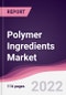 Polymer Ingredients Market - Forecast (2022 - 2027) - Product Thumbnail Image