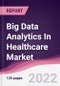 Big Data Analytics In Healthcare Market - Forecast (2022 - 2027) - Product Thumbnail Image