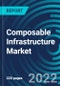 Composable Infrastructure Market, By Cloud Type (Cloud, Hybrid, Private), Vertical (IT, Healthcare, Manufacturing, BFSI, Telecommunications), Type (Software, Hardware), Origination Type (Small scale, Large scale), Region - Global Forecast to 2028 - Product Thumbnail Image